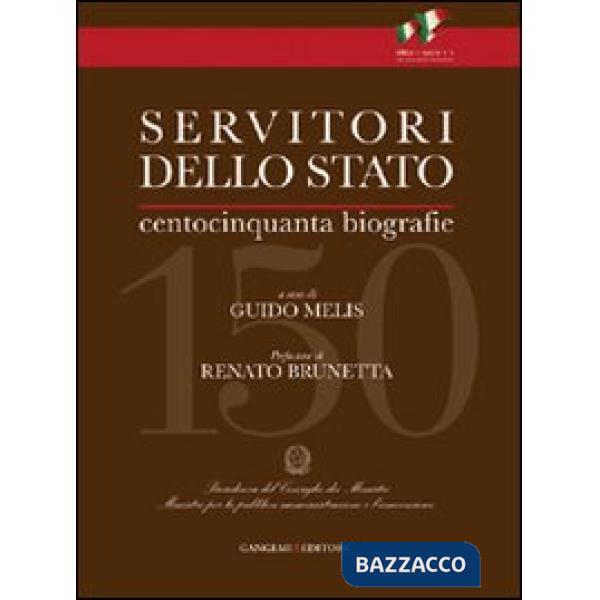Servitori dello Stato. Centocinquanta biografie di uomini illustri d'Italia