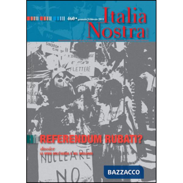 Italia nostra (2011). Vol. 460: Referendum rubati?