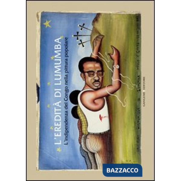 Eredità di Lumumba. L'indipendenza del Congo nella pittura popolare (L')