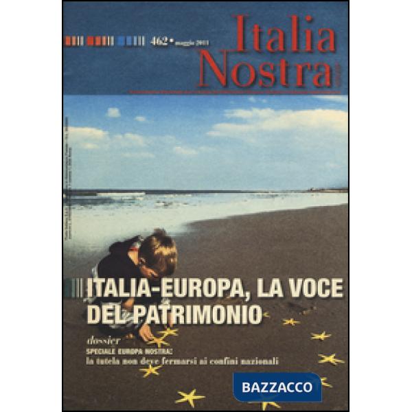 Italia nostra (2011). Vol. 462: Italia-Europa, la voce del patrimonio