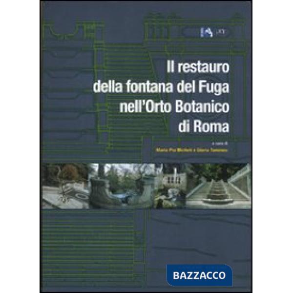 Restauro della fontana del Fuga nell'Orto Botanico di Roma. Ediz. illustrata (Il)