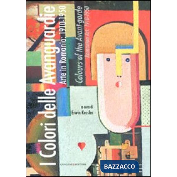 Colori delle Avanguardie. Arte in Romania: 1910-1950. Catalogo della mostra (Roma, 2 settembre-15 ottobre 2011). Ediz. italiana 
