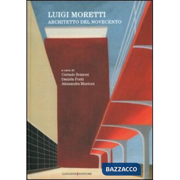 Luigi Moretti. Architetto del Novecento. Ediz. illustrata