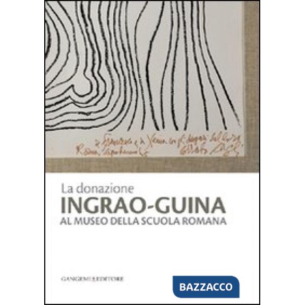 Donazione Ingrao-Guina al Museo della Scuola Romana. Ediz. illustrata (La)