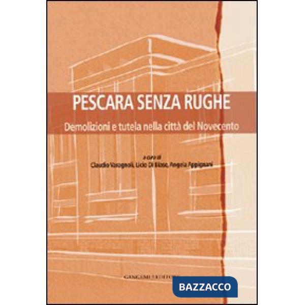 Pescara senza rughe. Demolizioni e tutela nella città del Novecento