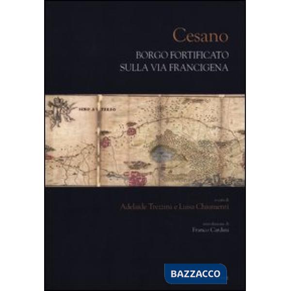 Cesano. Borgo fortificato sulla via Francigena. Ediz. illustrata