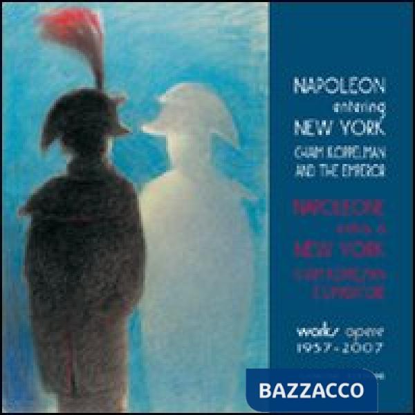 Napoleone entra a New York. Chaim Koppelman e l'Imperatore. Opere 1957-2007. Ediz. italiana e inglese