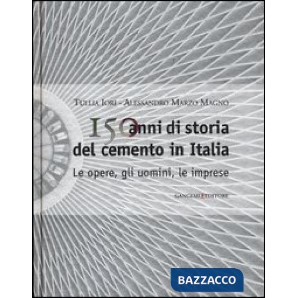 150 anni di storia del cemento in Italia. Le opere, gli uomini, le imprese