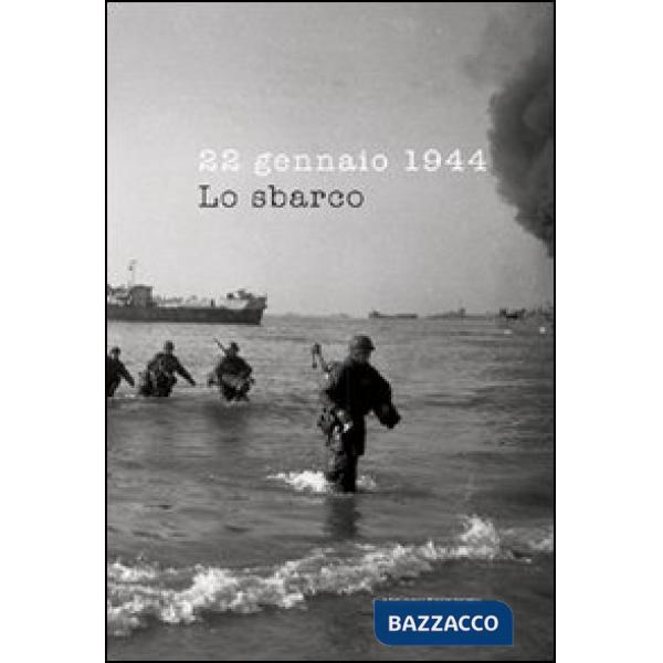 22 gennaio 1944. Lo sbarco. Ediz. illustrata