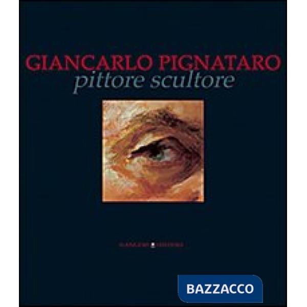 Giancarlo Pignataro pittore scultore. Ediz. illustrata
