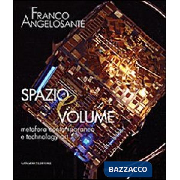 Franco Angelosante. Spazio e volume. Metafora contemporanea e technology art. Catalogo della mostra. Ediz. illustrata
