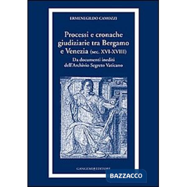 Processi e cronache giudiziarie tra Bergamo e Venezia (sec. XVI-XVIII)