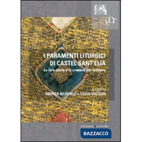 Paramenti liturgici di Castel sant'Elia. La loro storia e la cronaca del restauro. Ediz. illustrata (I)