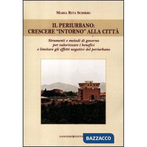 Periurbano. Crescere «intorno» alla città. Strumenti e metodi di governo per valorizzare i benefici e limitare gli effetti negat