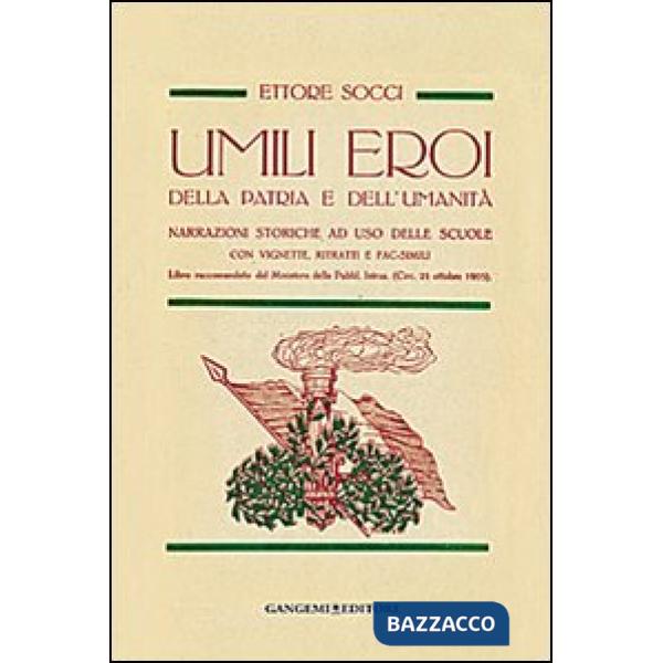 Umili eroi della patria e dell'umanità. Narrazioni storiche, ad uso delle scuole