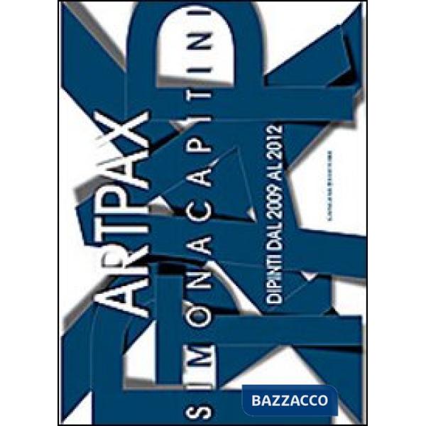 Art pax. Simona Capitini. Dipinti dal 2009 al 2012. Ediz. illustrata