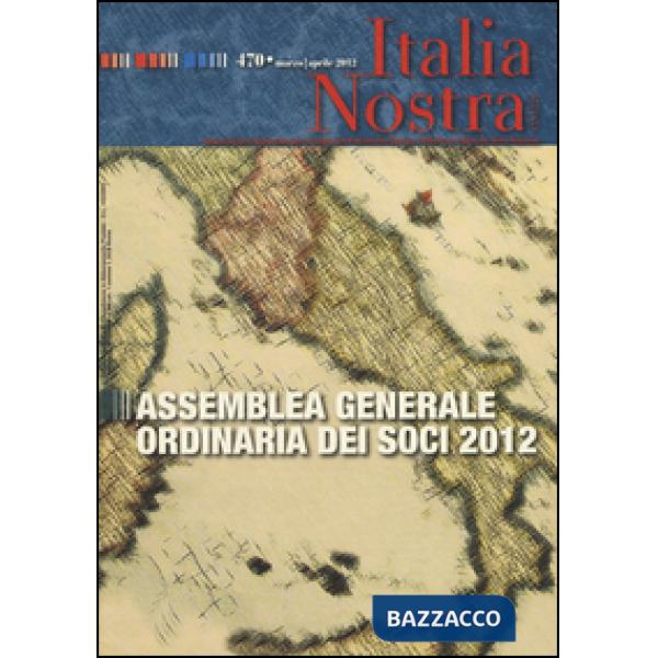 Italia nostra (2012). Vol. 470: Assemblea generale ordinaria dei soci 2012