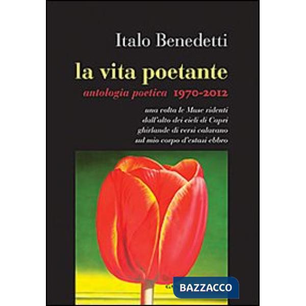 Vita poetante. Antologia poetica 1970-2012 (La)