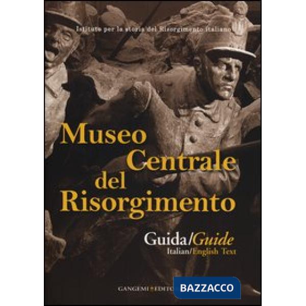 Museo centrale del Risorgimento. Guida storico-artistica. Ediz. italiana e ingle