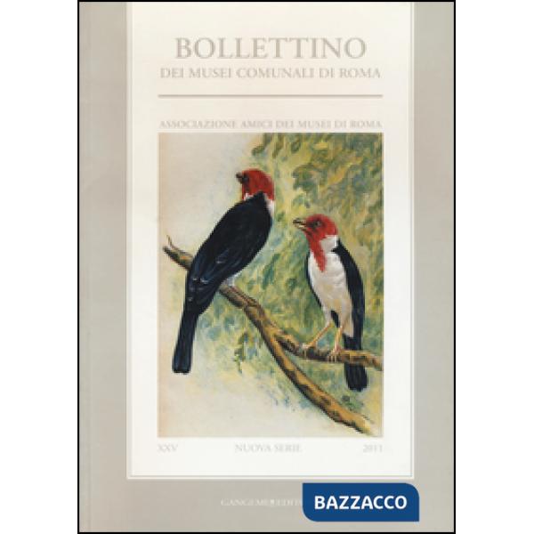 Bollettino dei musei comunali di Roma. Nuova serie (2011). Vol. 25