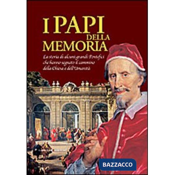 Papi della memoria. La storia di alcuni grandi pontefici che hanno segnato il ca