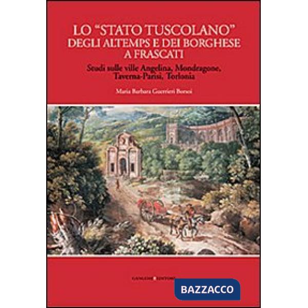 «Stato tuscolano» degli Altemps e dei Borghese a Frascati. Studi sulle ville Ang