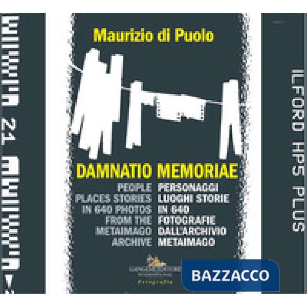 Damnatio memoriae. Personaggi, luoghi, storie in 640 fotografie dall'archivio Me