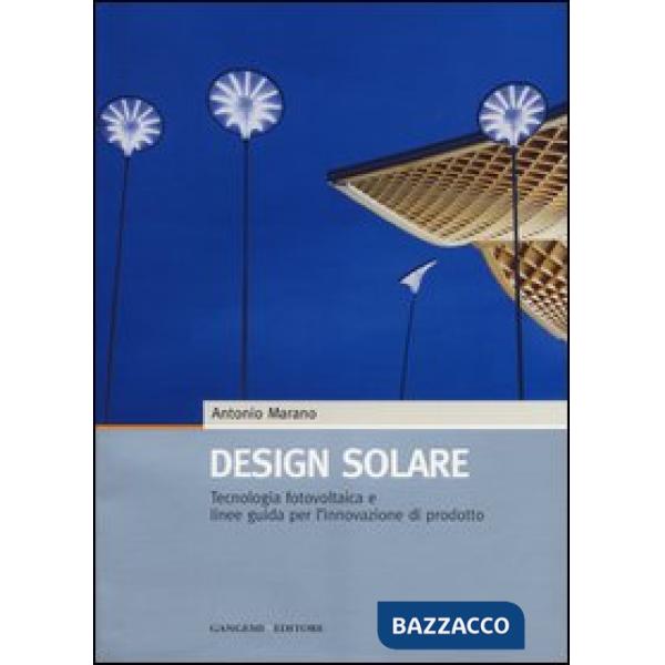 Design solare. Tecnologia fotovoltaica e linee guida per l'innovazione di prodot