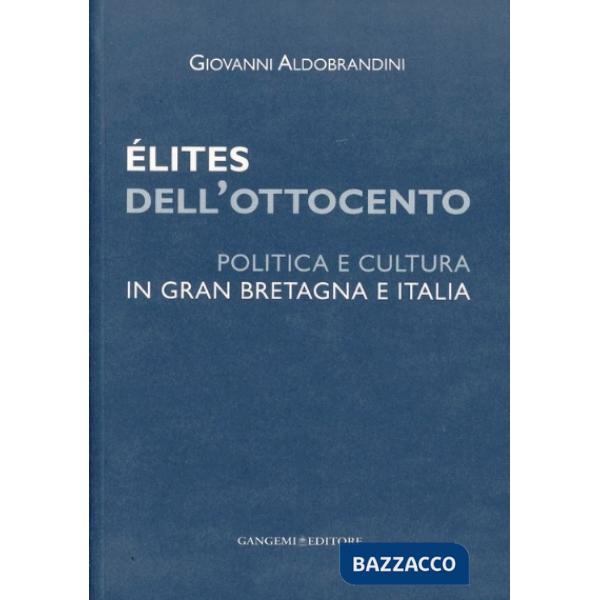 Élites dell'Ottocento. Politica e cultura in Gran Bretagna e Italia