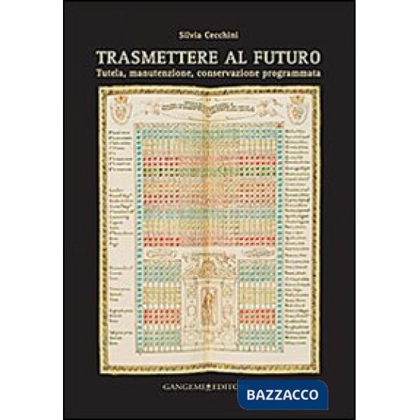 Trasmettere al futuro. Tutela, manutenzione, conservazione programmata