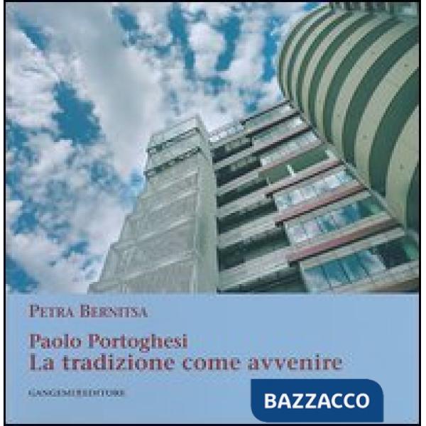 Paolo Portoghesi. La tradizione come avvenire. Ediz. illustrata