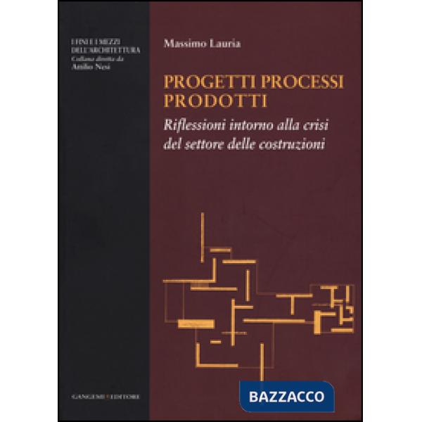 Progetti processi prodotti. Riflessioni intorno alla crisi del settore delle costruzioni