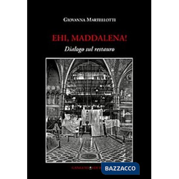Ehi, Maddalena! Dialogo sul restauro