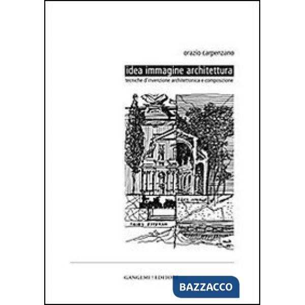 Idea immagine architettura. Tecniche d'invenzione architettonica e composizione