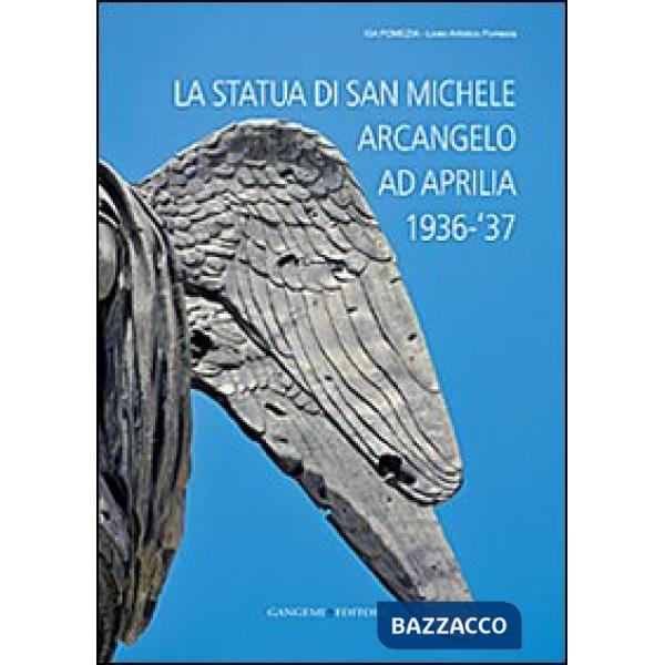 Statua di San Michele Arcangelo ad Aprilia 1936-'37. Ediz. illustrata (La)