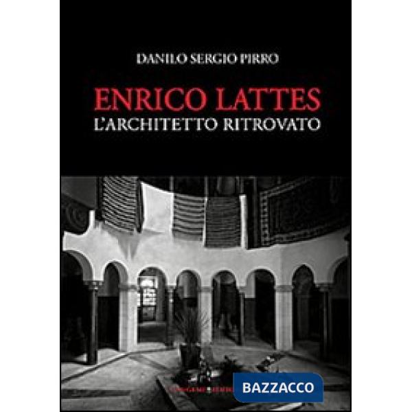 Enrico Lattes. L'architetto ritrovato