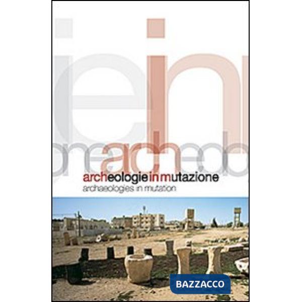 Archeologie in mutazione. Ediz. italiana e inglese