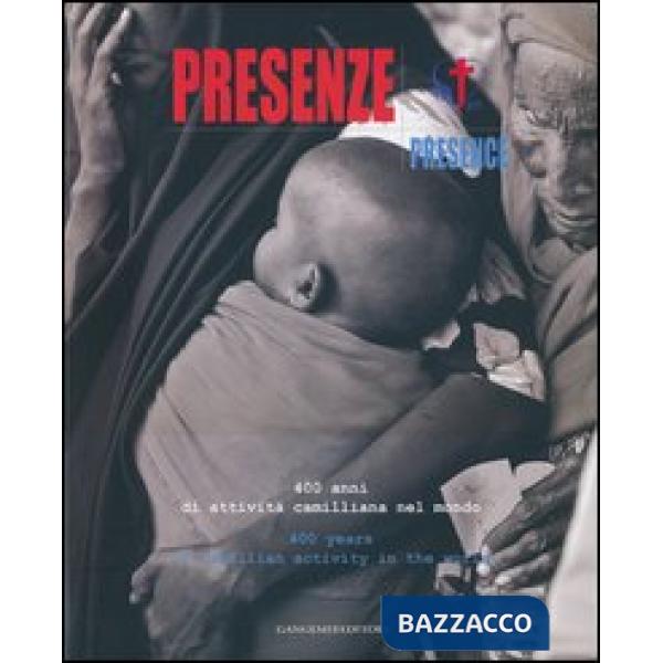 Presenze. 400 anni di attività camilliana nel mondo-Presence. 400 years of Camillian activity in the world. Ediz. bilingue