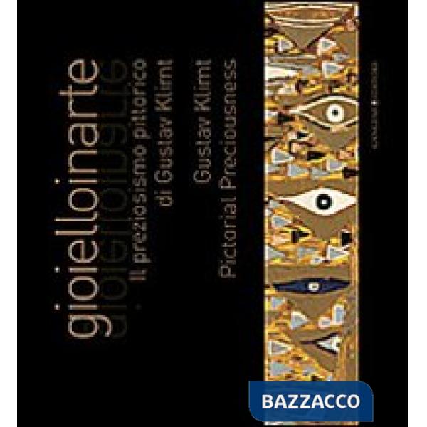 Gioielloinarte. Il preziosismo pittorico di Gustav Klimt. Catalogo della mostra (Roma, 24 maggio-6 giugno 2013). Ediz. bilingue