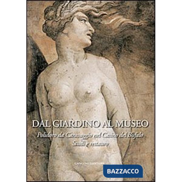 Dal giardino al museo. Polidoro da Caravaggio nel Casino del Bufalo. Studi e res