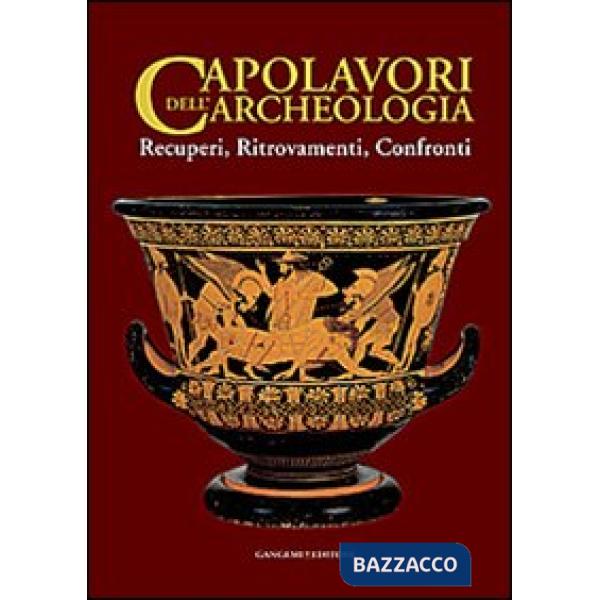 Capolavori dell'archeologia. Recuperi, ritrovamenti, confronti. Catalogo della m