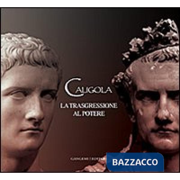 Caligola. La trasgressione al potere. Ediz. illustrata