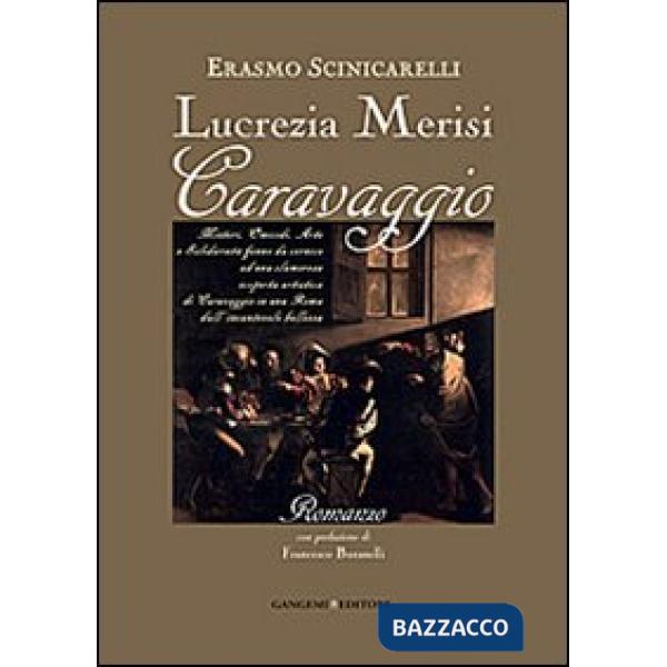 Lucrezia Merisi Caravaggio. Misteri, Omicidi. Arte e Solidarietà fanno da cornice ad una clamorosa scoperta artistica di Caravag