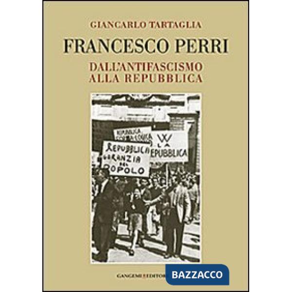 Francesco Perri. Dall'antifascismo alla Repubblica