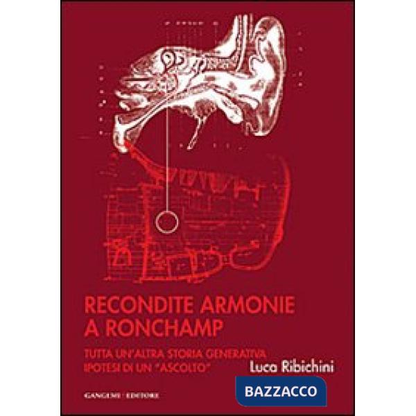 Recondite armonie a Ronchamp. Tutta un'altra storia generativa. Ipotesi di un «a