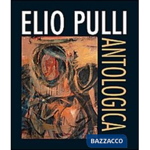 Elio Pulli. Antologica