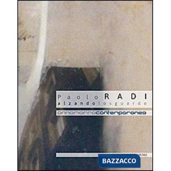 Paolo Radi. Alzando lo sguardo. Catalogo della mostra (2 ottobre-30 novembre 2013). Ediz. illustrata