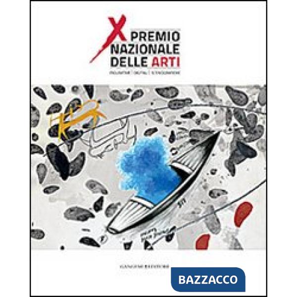 Premio nazionale delle arti. 10° edizione. Catalogo della mostra (Bari, 1-10 ottobre 2013). Ediz. illustrata