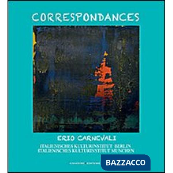 Correspondances. Italienisches Kulturinstitut Berlin. Italienisches Kulturinstitut Munchen. Catalogo della mostra (Berlino, 10 o