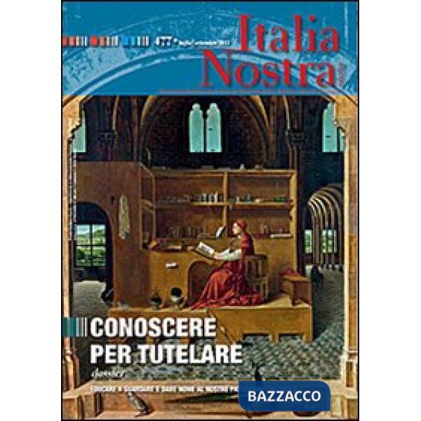 Italia nostra (2013). Vol. 477: Conoscere per tutelare